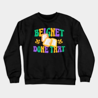 Beignet Done That Funny New Orleans Pun Crewneck Sweatshirt